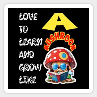 Love To Learn And Grow Like A Mushroom! Magnet